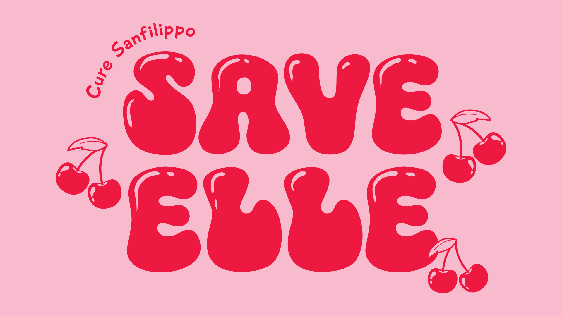 Save Elle – Cure Sanfilippo, in red bubble letters with cherries on a pink background